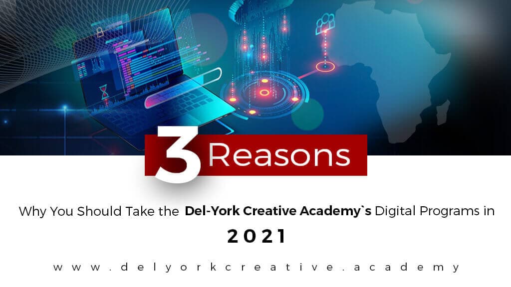 3 Reasons Why You Should Take the Del-York Creative Academy`s Digital Programs in 2021